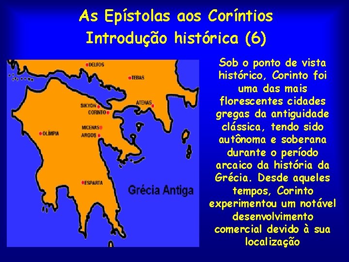 As Epístolas aos Coríntios Introdução histórica (6) Sob o ponto de vista histórico, Corinto