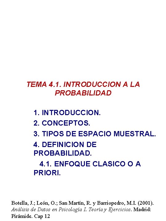 TEMA 4. 1. INTRODUCCION A LA PROBABILIDAD 1. INTRODUCCION. 2. CONCEPTOS. 3. TIPOS DE