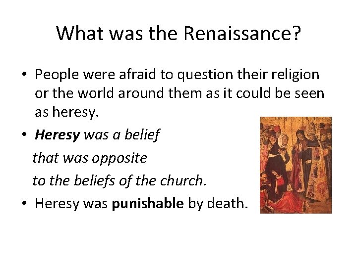 What was the Renaissance? • People were afraid to question their religion or the