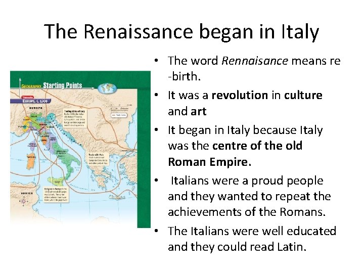 The Renaissance began in Italy • The word Rennaisance means re -birth. • It