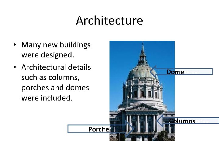 Architecture • Many new buildings were designed. • Architectural details such as columns, porches