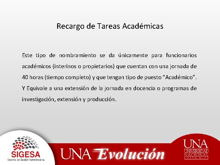 Recargo de Tareas Académicas Este tipo de nombramiento se da únicamente para funcionarios académicos