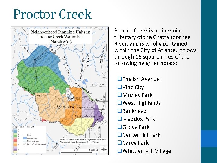Proctor Creek is a nine-mile tributary of the Chattahoochee River, and is wholly contained
