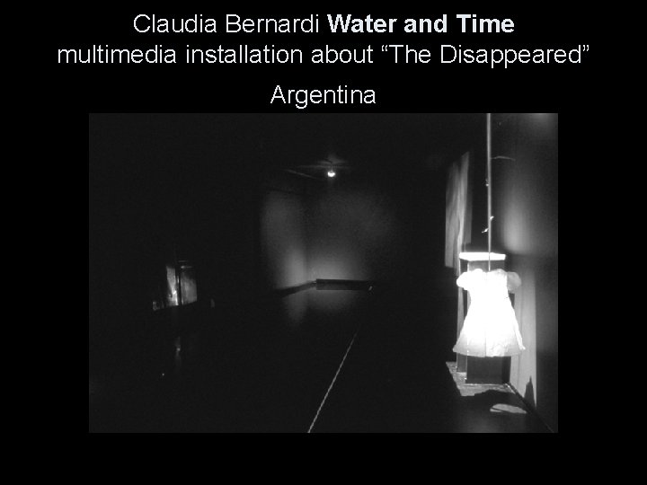 Claudia Bernardi Water and Time multimedia installation about “The Disappeared” Argentina 