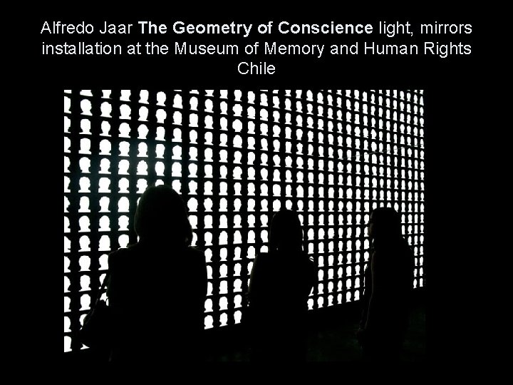 Alfredo Jaar The Geometry of Conscience light, mirrors installation at the Museum of Memory