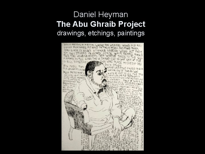 Daniel Heyman The Abu Ghraib Project drawings, etchings, paintings 