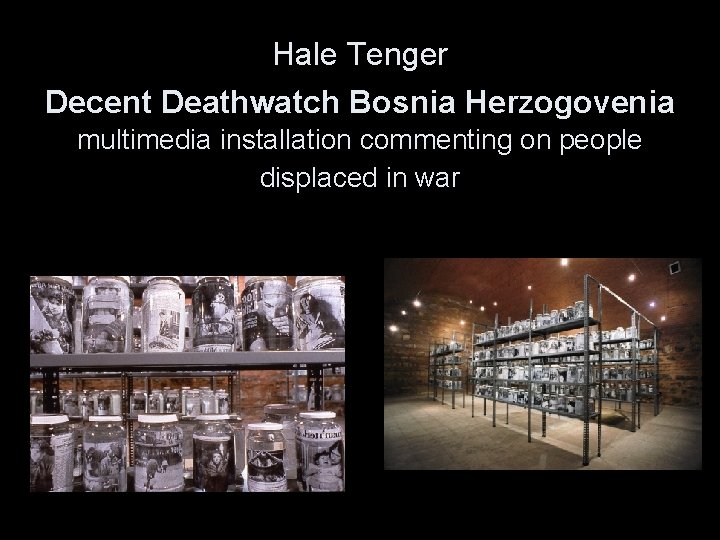 Hale Tenger Decent Deathwatch Bosnia Herzogovenia multimedia installation commenting on people displaced in war