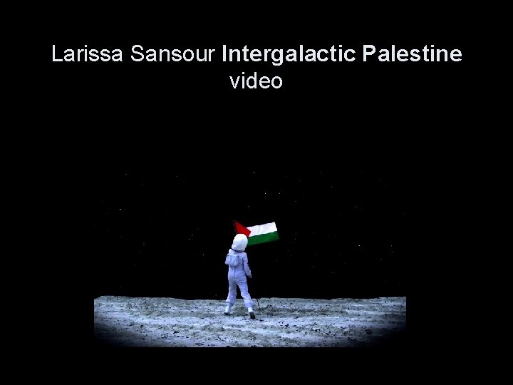 Larissa Sansour Intergalactic Palestine video 
