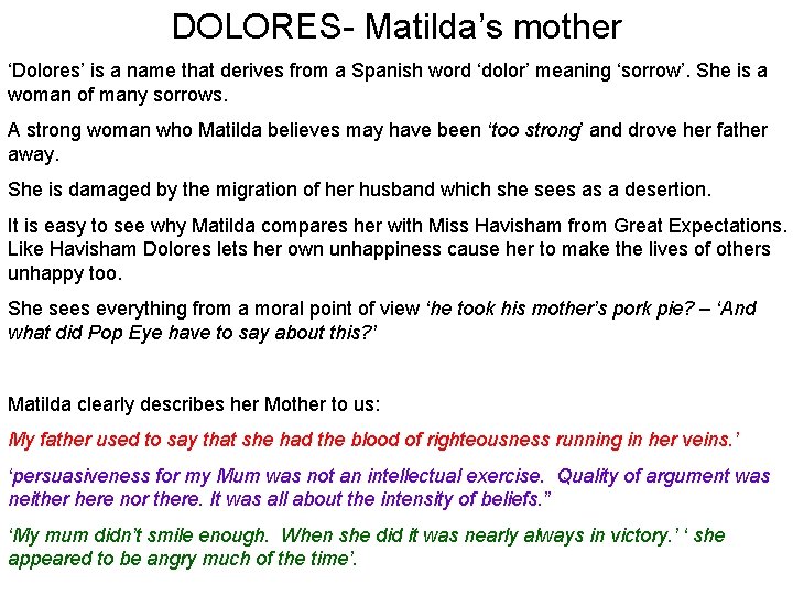 DOLORES- Matilda’s mother ‘Dolores’ is a name that derives from a Spanish word ‘dolor’