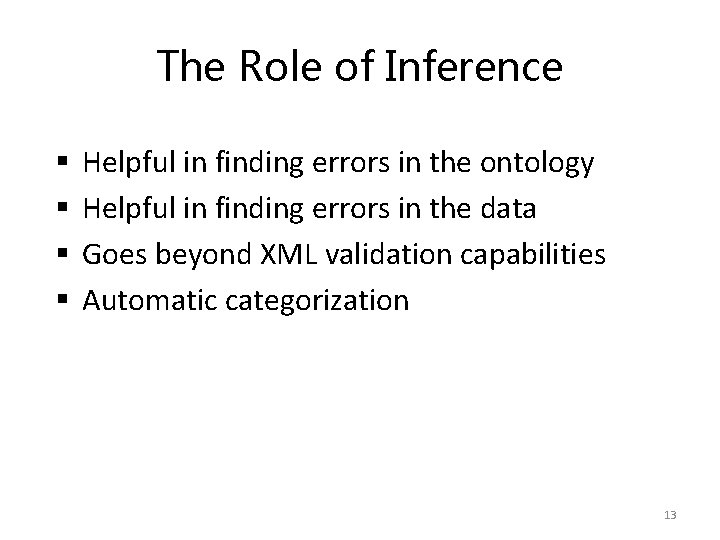 The Role of Inference § § Helpful in finding errors in the ontology Helpful