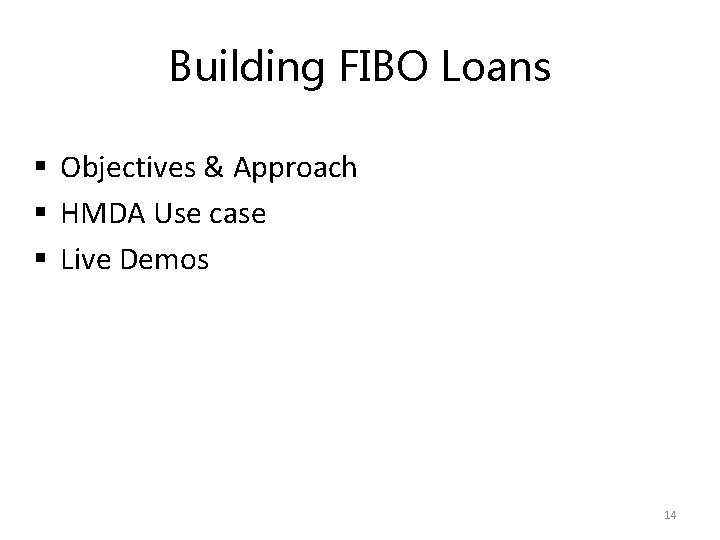 Building FIBO Loans § Objectives & Approach § HMDA Use case § Live Demos