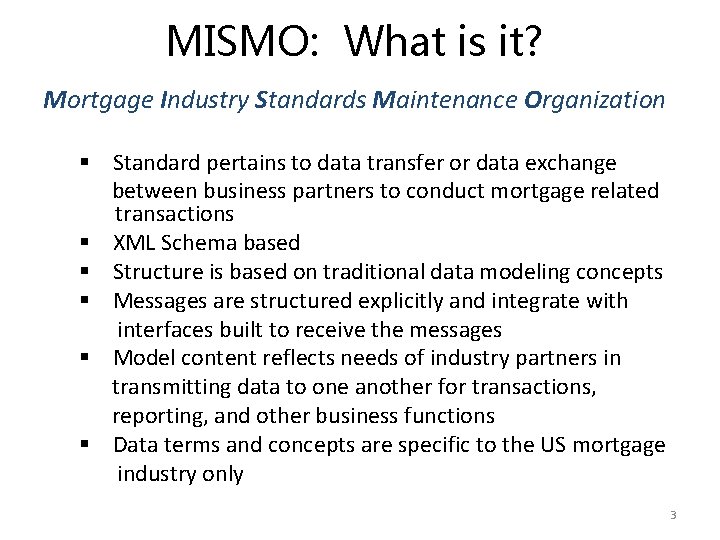 MISMO: What is it? Mortgage Industry Standards Maintenance Organization § Standard pertains to data