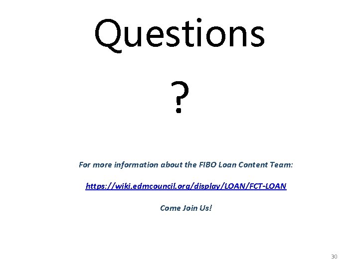 Questions ? For more information about the FIBO Loan Content Team: https: //wiki. edmcouncil.