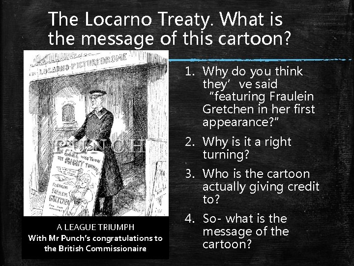 The Locarno Treaty. What is the message of this cartoon? 1. Why do you