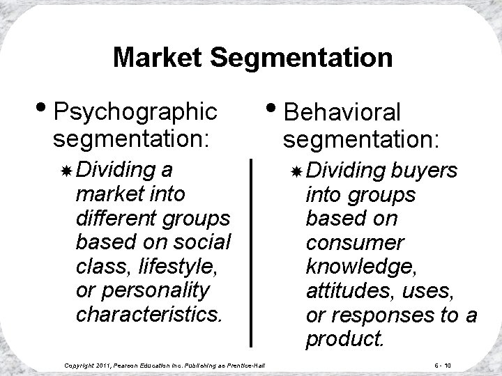 Market Segmentation • Psychographic segmentation: • Behavioral Dividing a market into different groups based