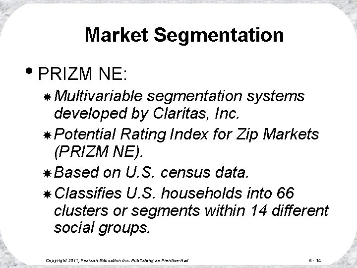 Market Segmentation • PRIZM NE: Multivariable segmentation systems developed by Claritas, Inc. Potential Rating