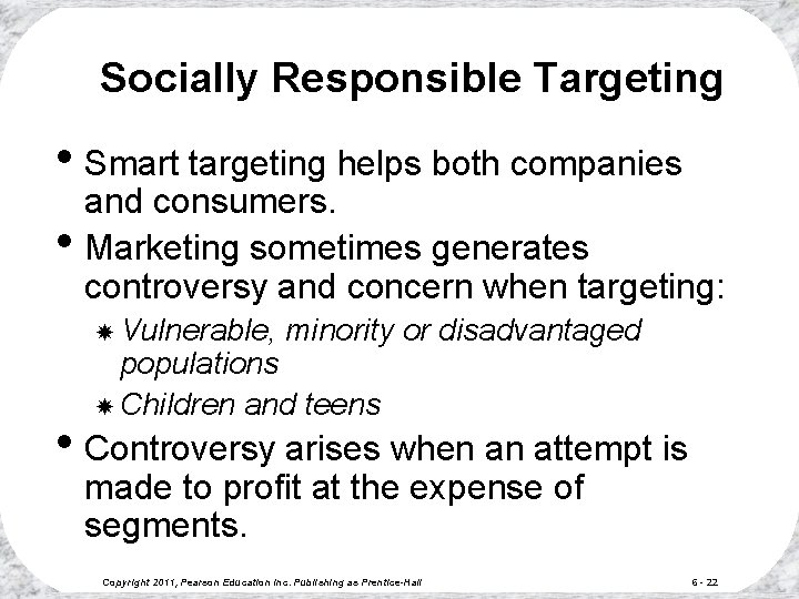 Socially Responsible Targeting • Smart targeting helps both companies • and consumers. Marketing sometimes