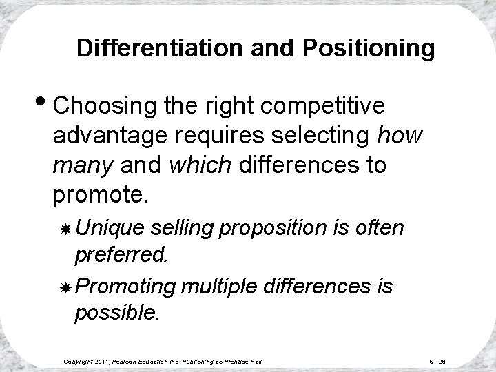 Differentiation and Positioning • Choosing the right competitive advantage requires selecting how many and