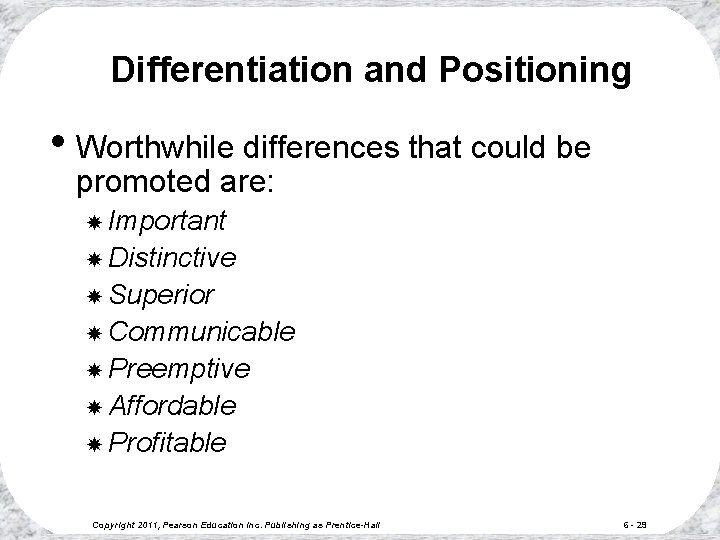 Differentiation and Positioning • Worthwhile differences that could be promoted are: Important Distinctive Superior