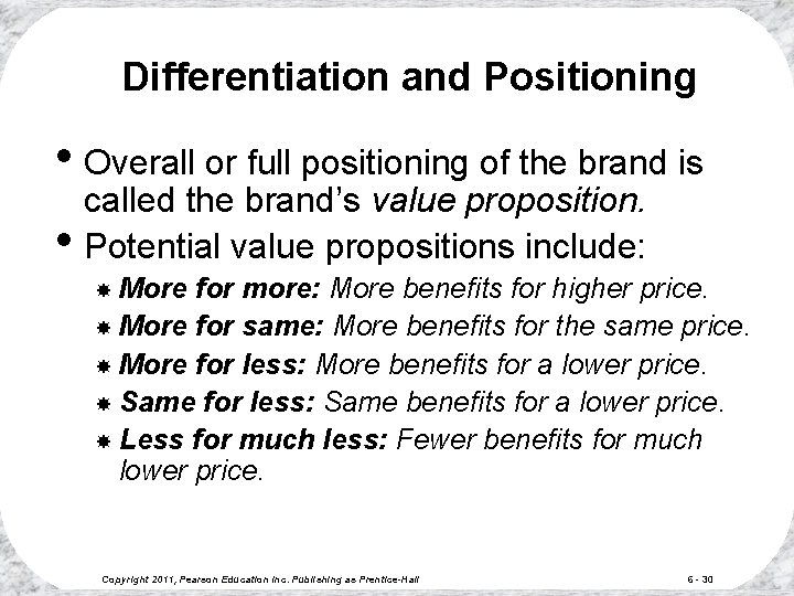 Differentiation and Positioning • Overall or full positioning of the brand is • called