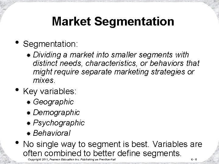 Market Segmentation • Segmentation: Dividing a market into smaller segments with distinct needs, characteristics,