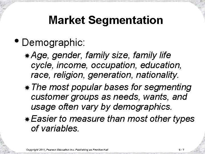 Market Segmentation • Demographic: Age, gender, family size, family life cycle, income, occupation, education,