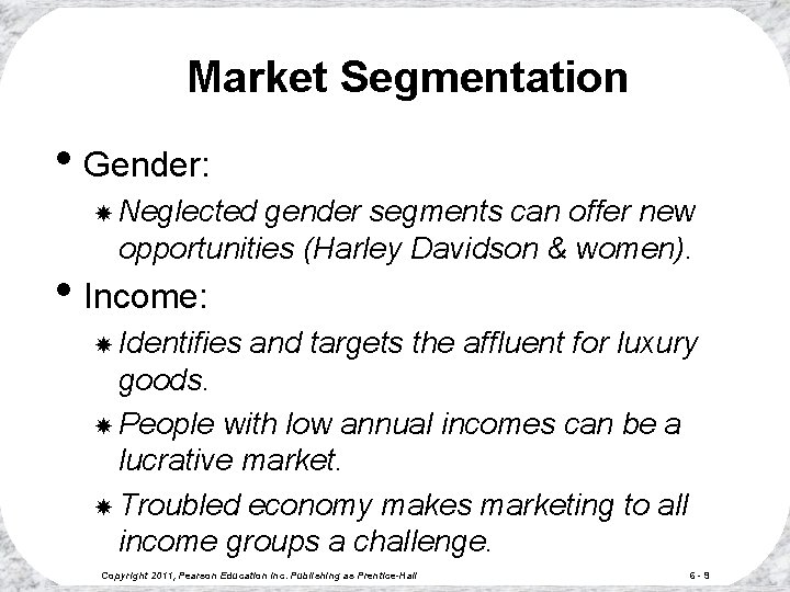 Market Segmentation • Gender: Neglected gender segments can offer new opportunities (Harley Davidson &