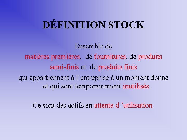 DÉFINITION STOCK Ensemble de matières premières, de fournitures, de produits semi-finis et de produits