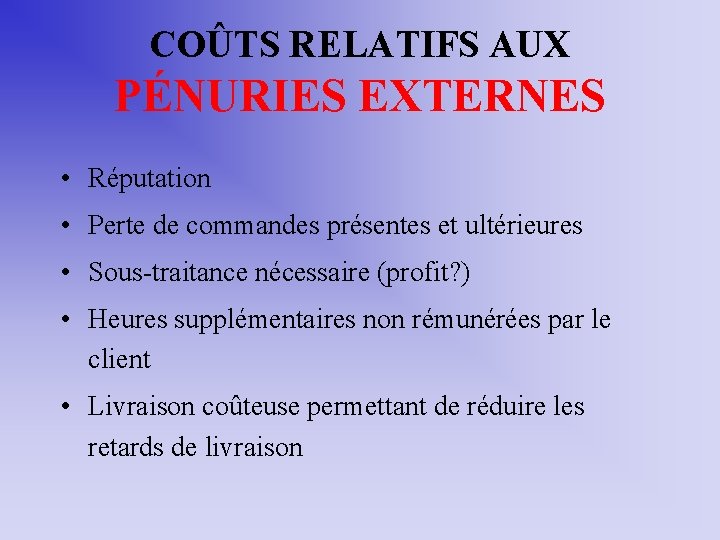 COÛTS RELATIFS AUX PÉNURIES EXTERNES • Réputation • Perte de commandes présentes et ultérieures