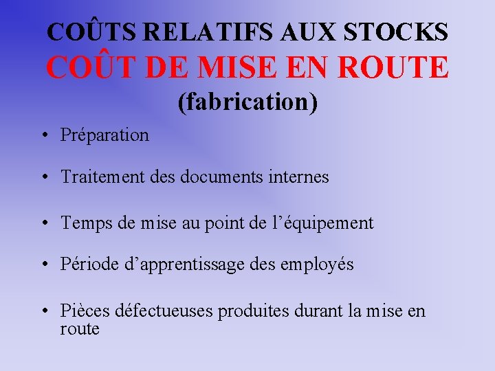 COÛTS RELATIFS AUX STOCKS COÛT DE MISE EN ROUTE (fabrication) • Préparation • Traitement