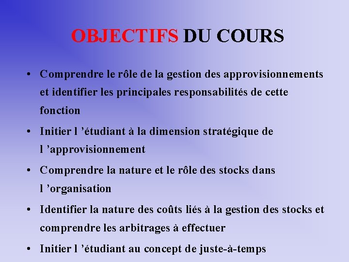 OBJECTIFS DU COURS • Comprendre le rôle de la gestion des approvisionnements et identifier