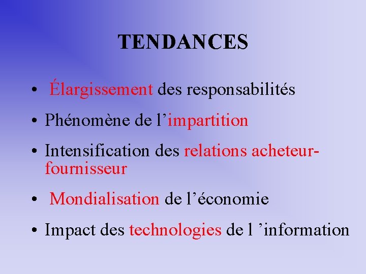 TENDANCES • Élargissement des responsabilités • Phénomène de l’impartition • Intensification des relations acheteurfournisseur