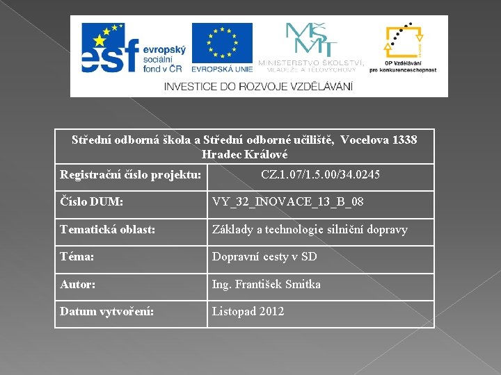 Střední odborná škola a Střední odborné učiliště, Vocelova 1338 Hradec Králové Registrační číslo projektu: