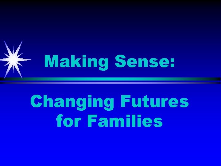 Making Sense: Changing Futures for Families 