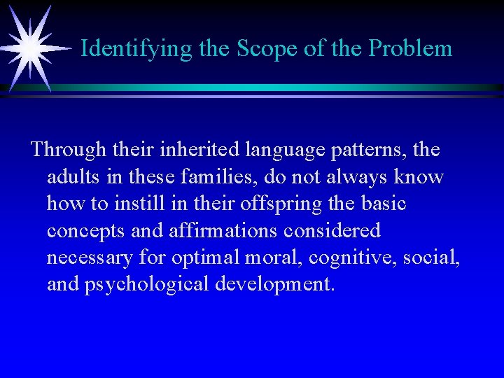 Identifying the Scope of the Problem Through their inherited language patterns, the adults in