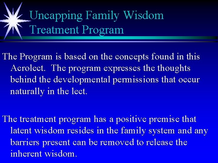 Uncapping Family Wisdom Treatment Program The Program is based on the concepts found in