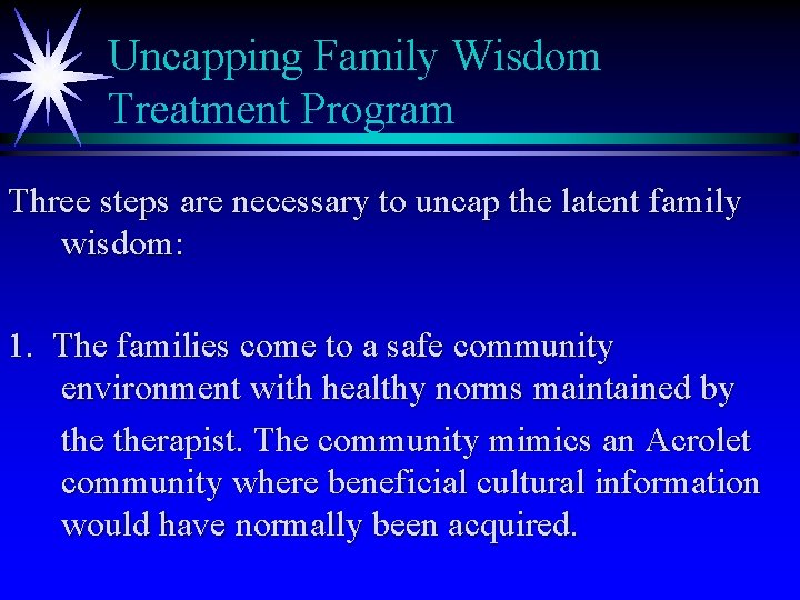 Uncapping Family Wisdom Treatment Program Three steps are necessary to uncap the latent family