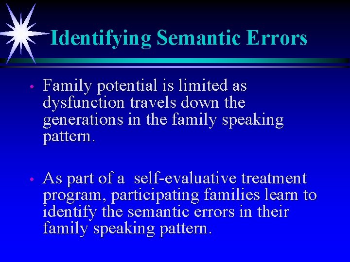 Identifying Semantic Errors • Family potential is limited as dysfunction travels down the generations