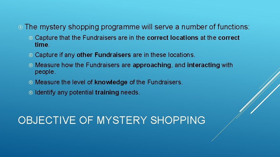  The mystery shopping programme will serve a number of functions: Capture that the