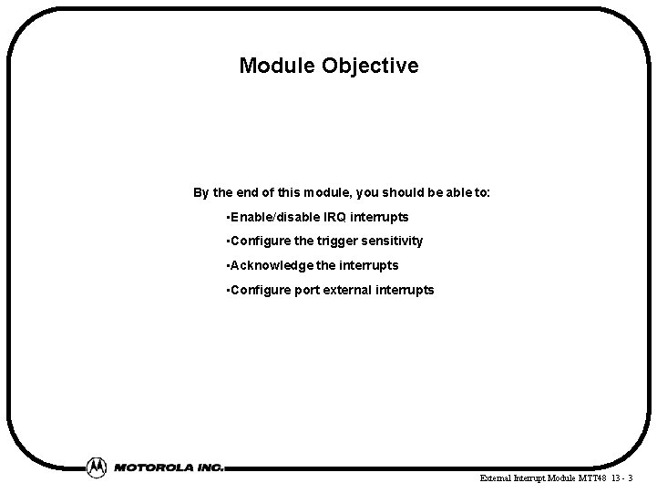 Module Objective By the end of this module, you should be able to: •
