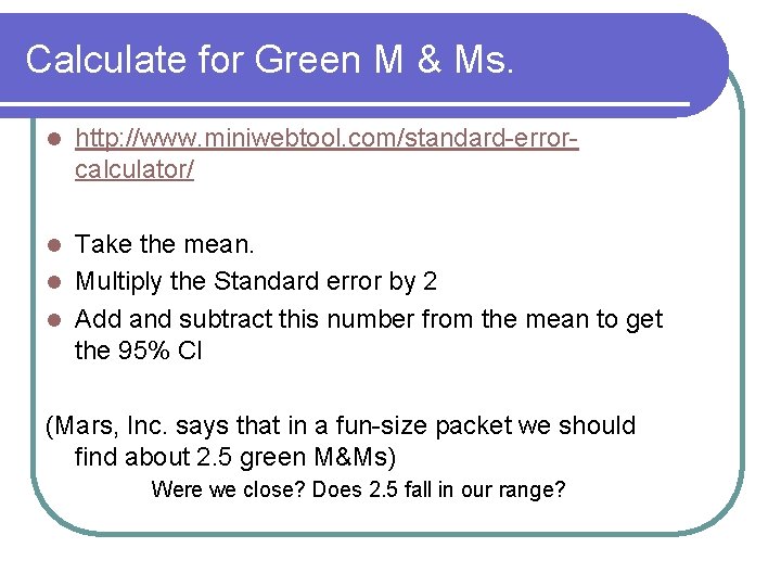 Calculate for Green M & Ms. l http: //www. miniwebtool. com/standard-errorcalculator/ Take the mean.