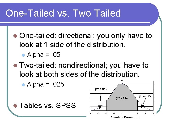 One-Tailed vs. Two Tailed l One-tailed: directional; you only have to look at 1