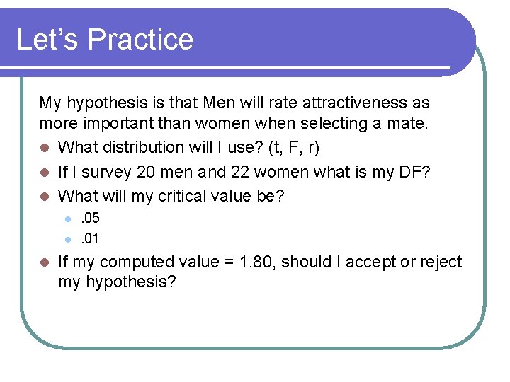 Let’s Practice My hypothesis is that Men will rate attractiveness as more important than