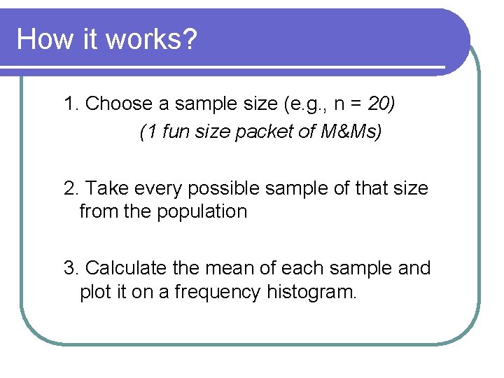 How it works? 1. Choose a sample size (e. g. , n = 20)