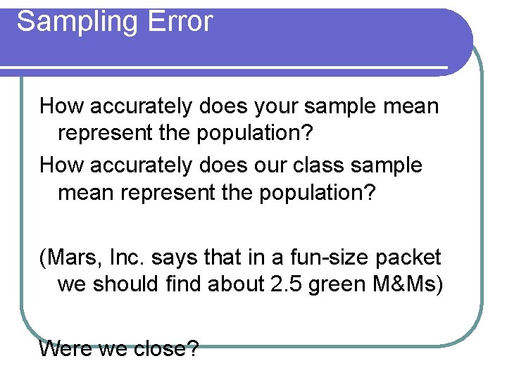 Sampling Error How accurately does your sample mean represent the population? How accurately does