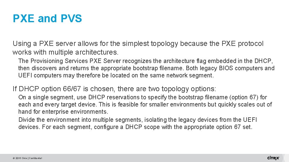 PXE and PVS Using a PXE server allows for the simplest topology because the PXE and PVS Using a PXE server allows for the simplest topology because the