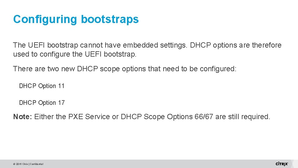 Configuring bootstraps The UEFI bootstrap cannot have embedded settings. DHCP options are therefore used Configuring bootstraps The UEFI bootstrap cannot have embedded settings. DHCP options are therefore used