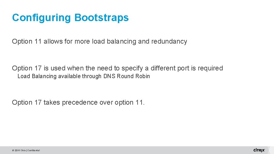 Configuring Bootstraps Option 11 allows for more load balancing and redundancy Option 17 is Configuring Bootstraps Option 11 allows for more load balancing and redundancy Option 17 is
