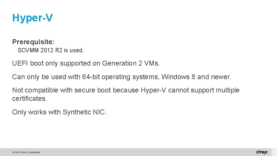 Hyper-V Prerequisite: SCVMM 2012 R 2 is used. UEFI boot only supported on Generation Hyper-V Prerequisite: SCVMM 2012 R 2 is used. UEFI boot only supported on Generation