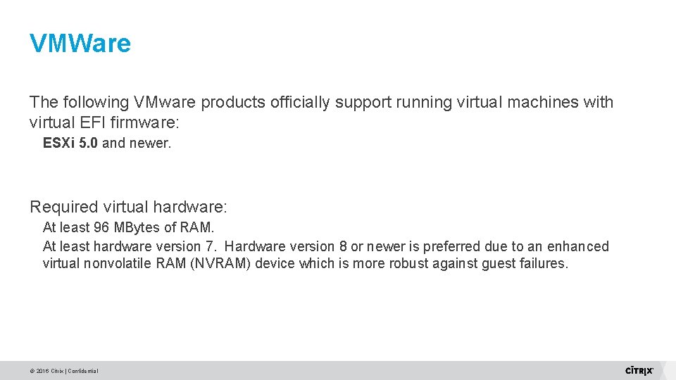 VMWare The following VMware products officially support running virtual machines with virtual EFI firmware: VMWare The following VMware products officially support running virtual machines with virtual EFI firmware: